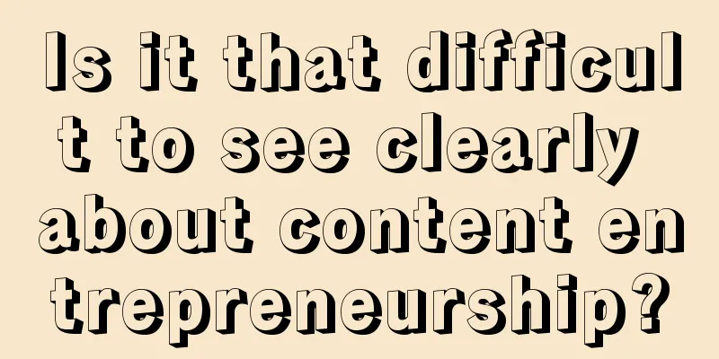 Is it that difficult to see clearly about content entrepreneurship?