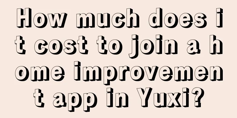 How much does it cost to join a home improvement app in Yuxi?