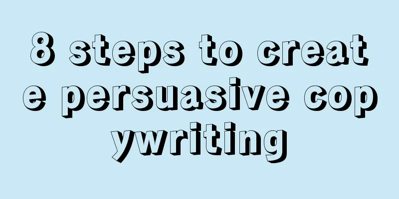 8 steps to create persuasive copywriting