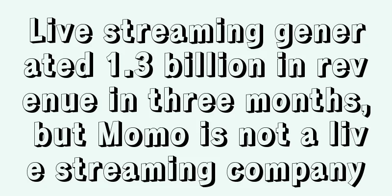 Live streaming generated 1.3 billion in revenue in three months, but Momo is not a live streaming company