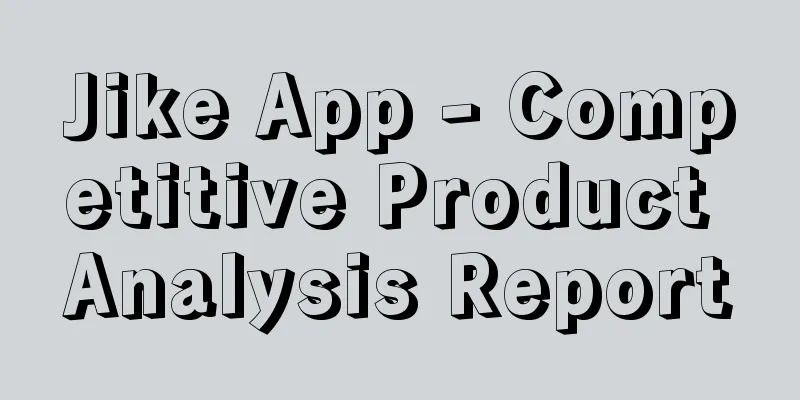 Jike App - Competitive Product Analysis Report