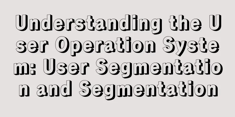 Understanding the User Operation System: User Segmentation and Segmentation