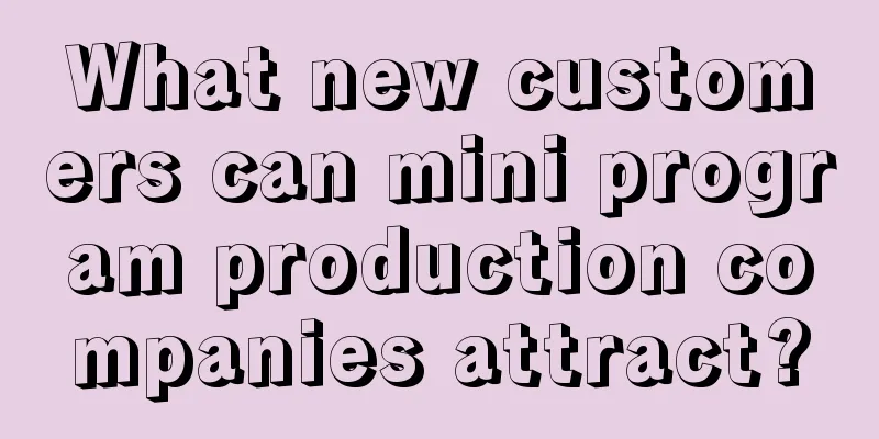 What new customers can mini program production companies attract?