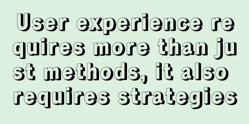 User experience requires more than just methods, it also requires strategies