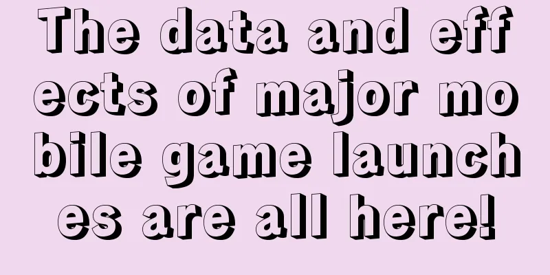 The data and effects of major mobile game launches are all here!