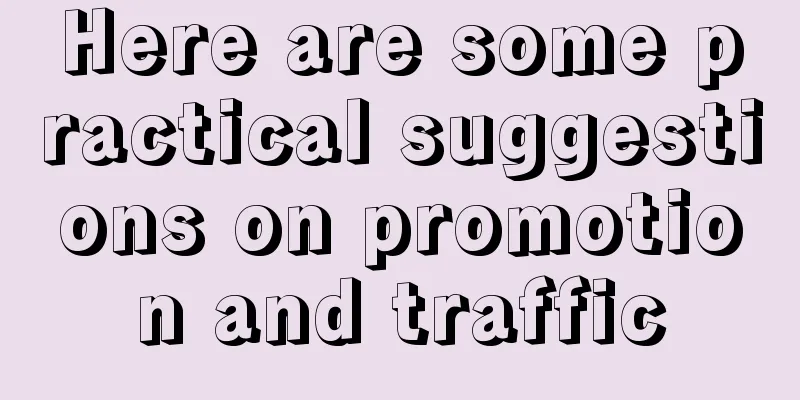 Here are some practical suggestions on promotion and traffic