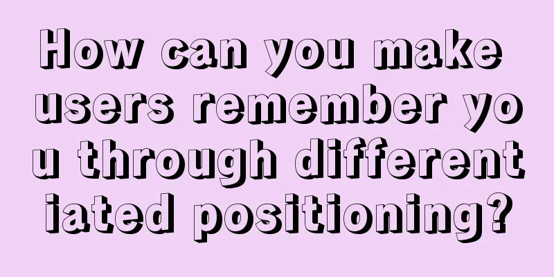 How can you make users remember you through differentiated positioning?