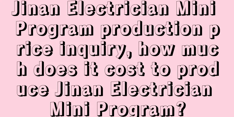 Jinan Electrician Mini Program production price inquiry, how much does it cost to produce Jinan Electrician Mini Program?