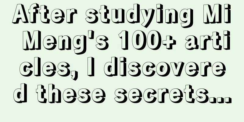 After studying Mi Meng's 100+ articles, I discovered these secrets...