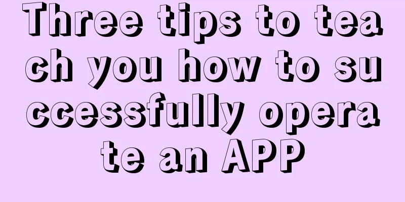 Three tips to teach you how to successfully operate an APP