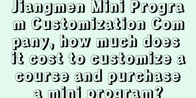 Jiangmen Mini Program Customization Company, how much does it cost to customize a course and purchase a mini program?