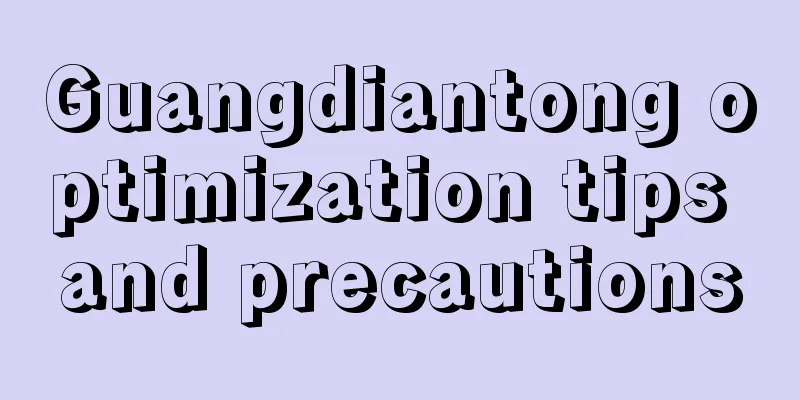 Guangdiantong optimization tips and precautions