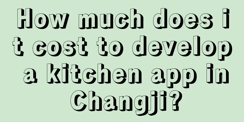 How much does it cost to develop a kitchen app in Changji?