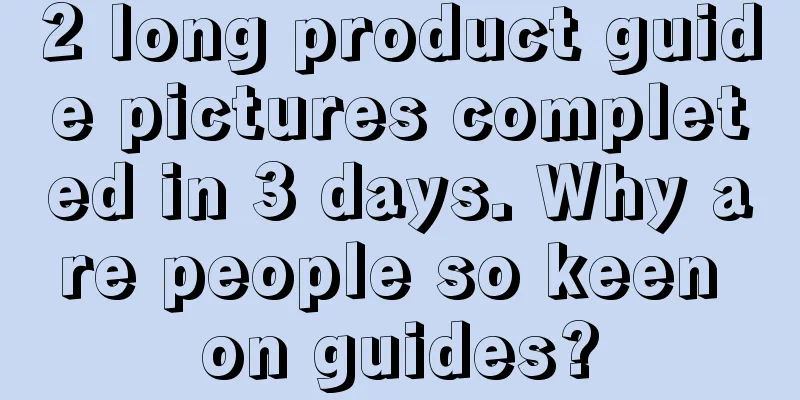 2 long product guide pictures completed in 3 days. Why are people so keen on guides?