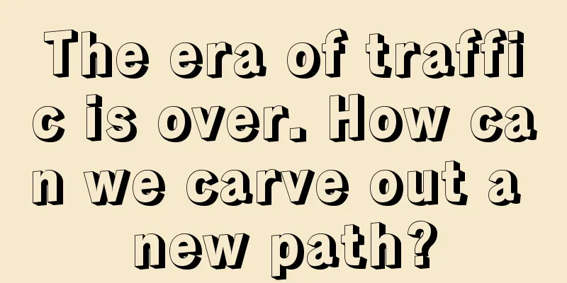 The era of traffic is over. How can we carve out a new path?