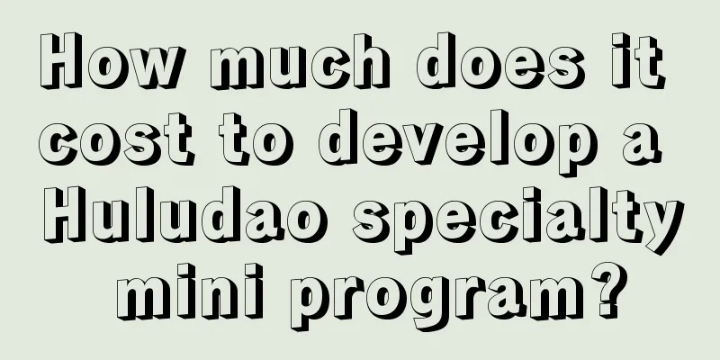 How much does it cost to develop a Huludao specialty mini program?