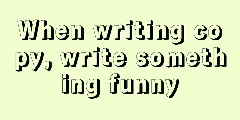 When writing copy, write something funny