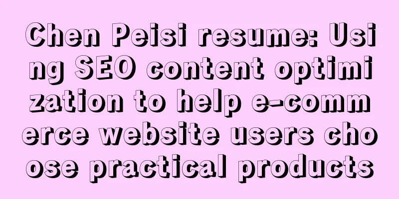 Chen Peisi resume: Using SEO content optimization to help e-commerce website users choose practical products