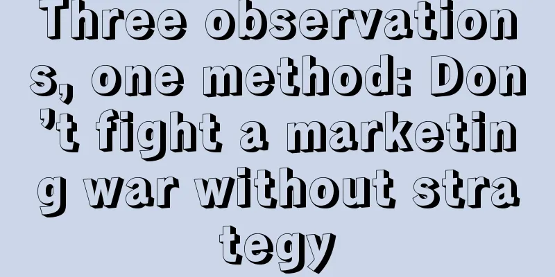 Three observations, one method: Don’t fight a marketing war without strategy