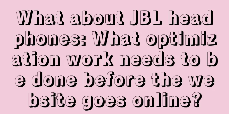 What about JBL headphones: What optimization work needs to be done before the website goes online?