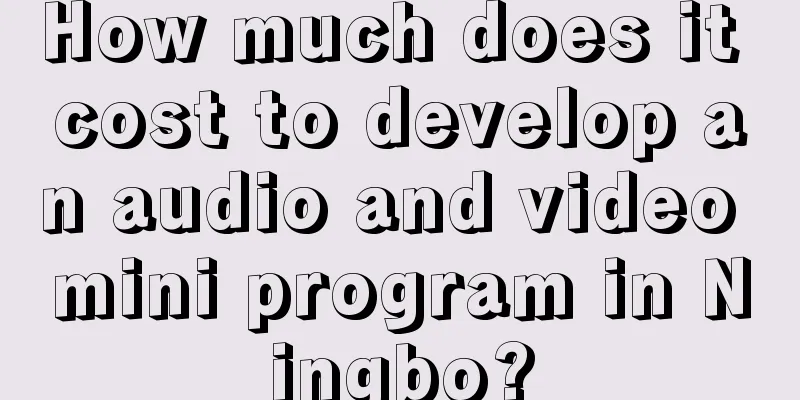 How much does it cost to develop an audio and video mini program in Ningbo?