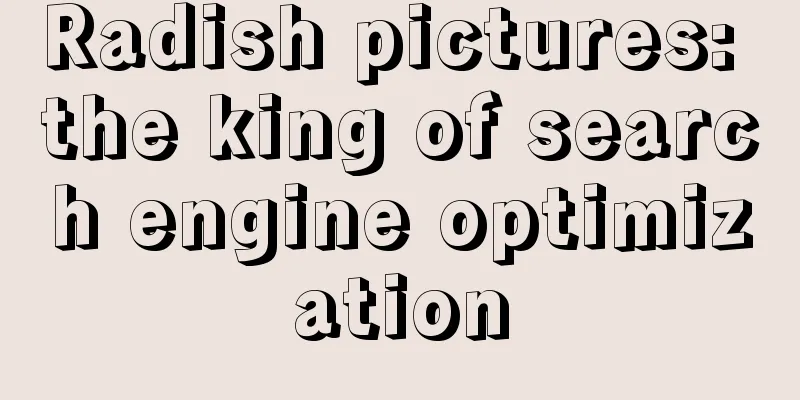 Radish pictures: the king of search engine optimization