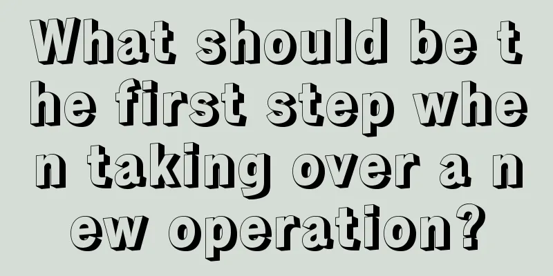 What should be the first step when taking over a new operation?