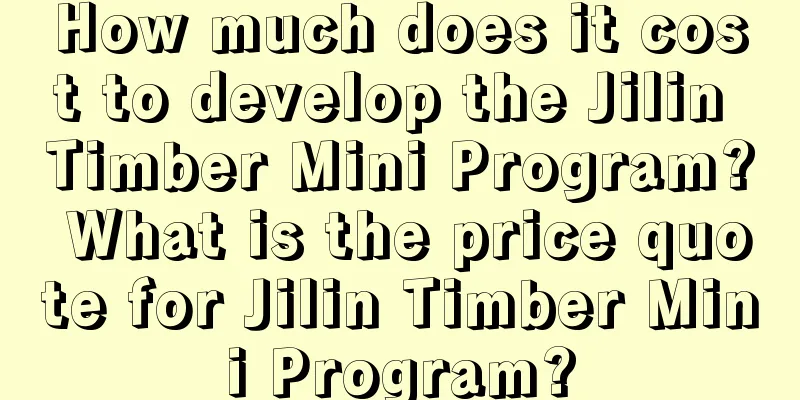 How much does it cost to develop the Jilin Timber Mini Program? What is the price quote for Jilin Timber Mini Program?