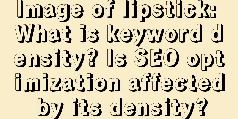 Image of lipstick: What is keyword density? Is SEO optimization affected by its density?