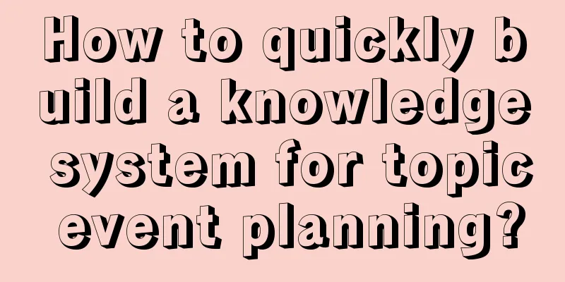 How to quickly build a knowledge system for topic event planning?