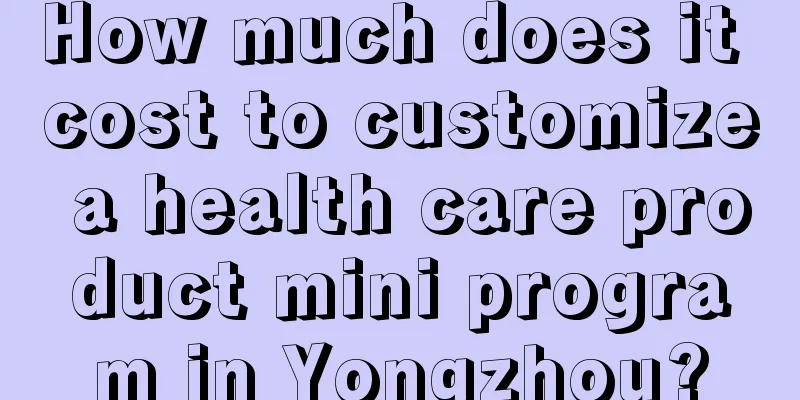 How much does it cost to customize a health care product mini program in Yongzhou?