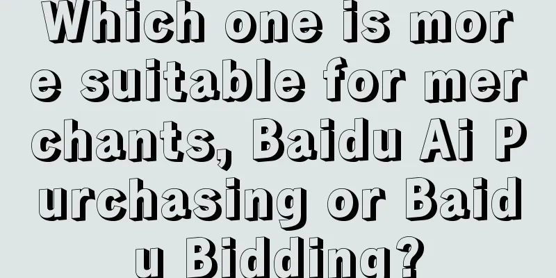 Which one is more suitable for merchants, Baidu Ai Purchasing or Baidu Bidding?