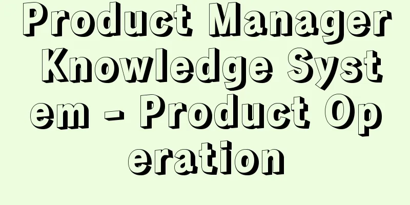 Product Manager Knowledge System - Product Operation