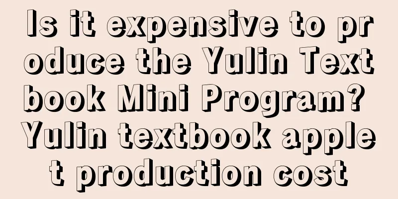 Is it expensive to produce the Yulin Textbook Mini Program? Yulin textbook applet production cost