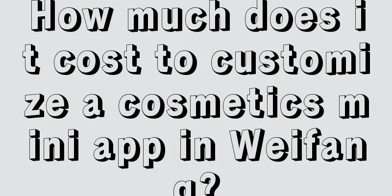 How much does it cost to customize a cosmetics mini app in Weifang?