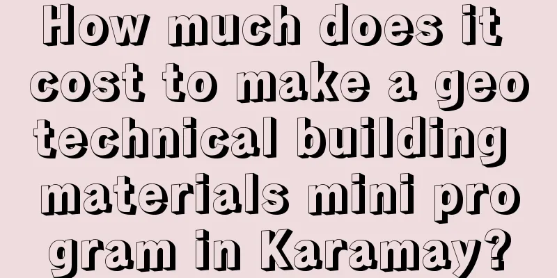 How much does it cost to make a geotechnical building materials mini program in Karamay?