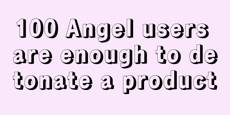 100 Angel users are enough to detonate a product