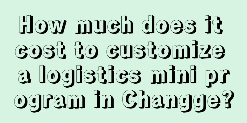 How much does it cost to customize a logistics mini program in Changge?