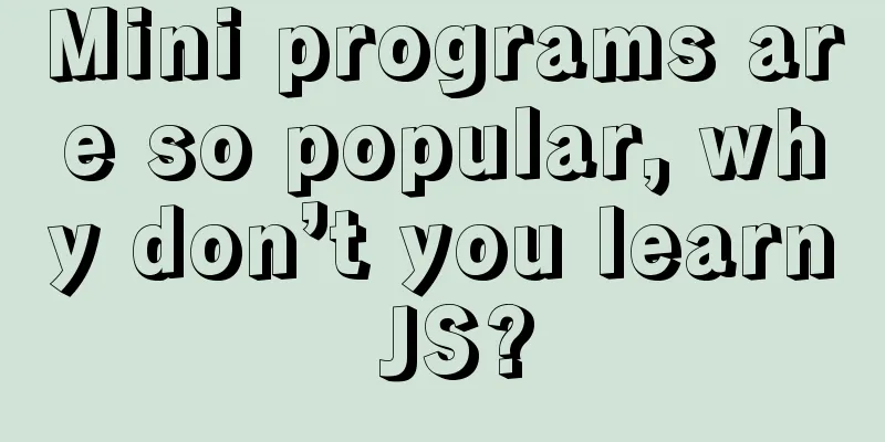 Mini programs are so popular, why don’t you learn JS?