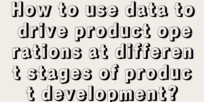 How to use data to drive product operations at different stages of product development?