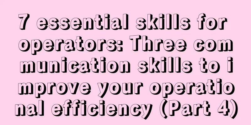 7 essential skills for operators: Three communication skills to improve your operational efficiency (Part 4)