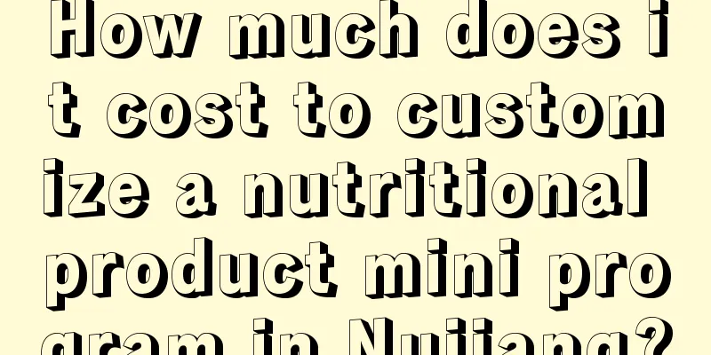 How much does it cost to customize a nutritional product mini program in Nujiang?