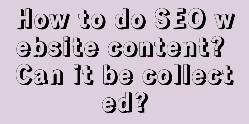 How to do SEO website content? Can it be collected?