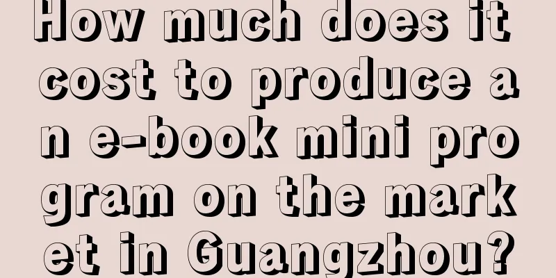 How much does it cost to produce an e-book mini program on the market in Guangzhou?