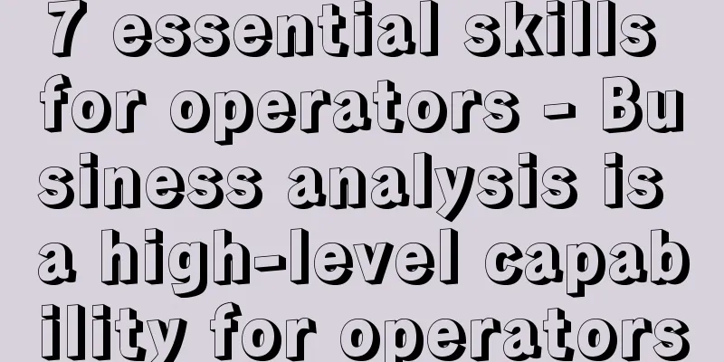 7 essential skills for operators - Business analysis is a high-level capability for operators