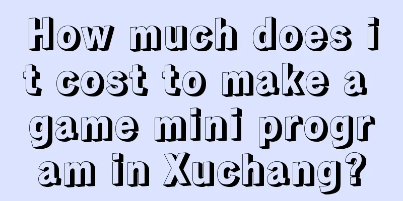 How much does it cost to make a game mini program in Xuchang?