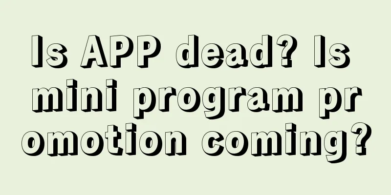 Is APP dead? Is mini program promotion coming?