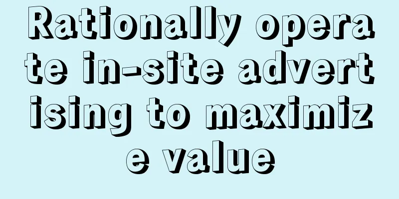 Rationally operate in-site advertising to maximize value