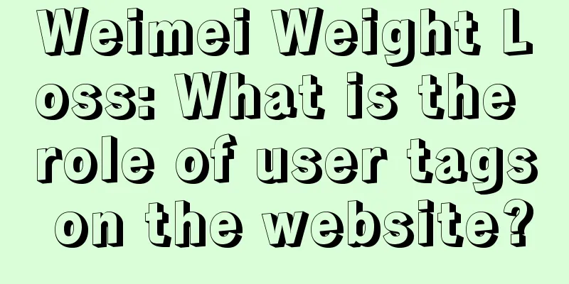 Weimei Weight Loss: What is the role of user tags on the website?