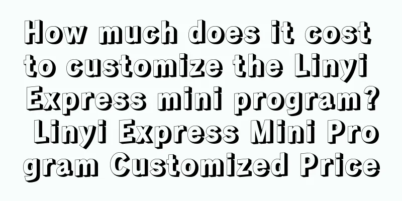 How much does it cost to customize the Linyi Express mini program? Linyi Express Mini Program Customized Price